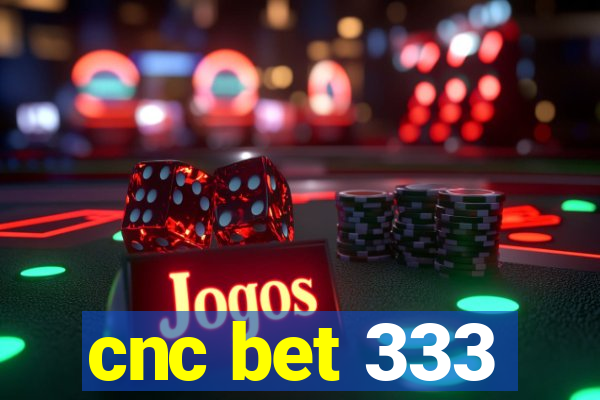 cnc bet 333